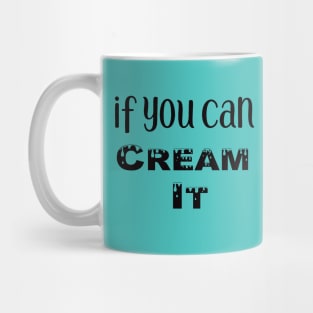 You Can Cream It MUG ONLY! Mug